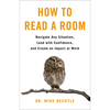 How to Read a Room: Navigate Any Situation, Lead with Confidence, and Create an Impact at Work - Paperback