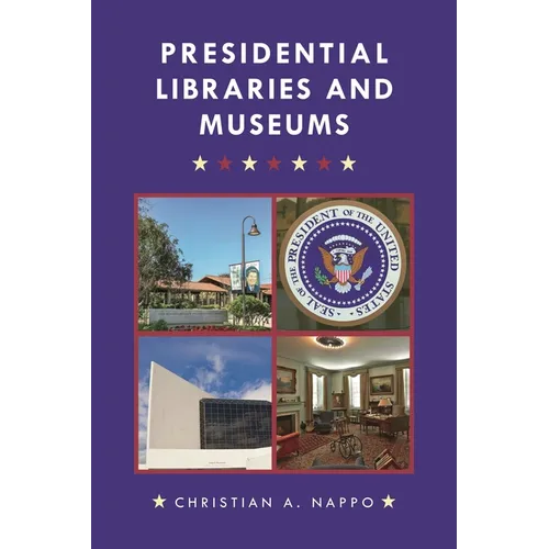 Presidential Libraries and Museums - Hardcover