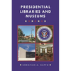 Presidential Libraries and Museums - Hardcover