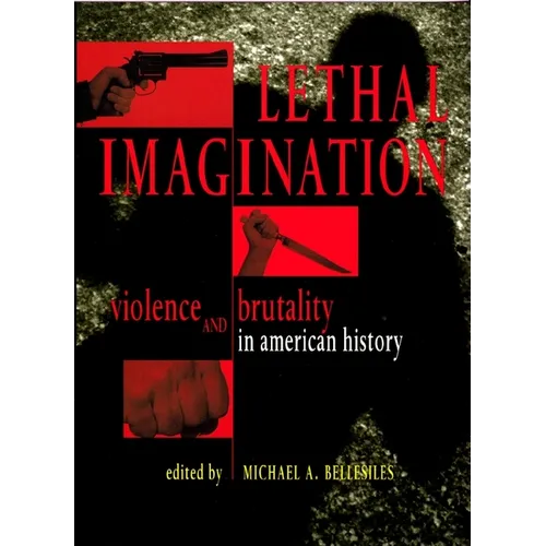 Lethal Imagination: Violence and Brutality in American History - Paperback