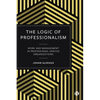 The Logic of Professionalism: Work and Management in Professional Service Organizations - Paperback