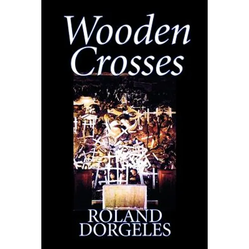 Wooden Crosses by Roland Dorgelès, Fiction, Historical, Literary, War & Military - Paperback