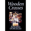 Wooden Crosses by Roland Dorgelès, Fiction, Historical, Literary, War & Military - Paperback