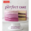 The Perfect Cake: Your Ultimate Guide to Classic, Modern, and Whimsical Cakes - Hardcover