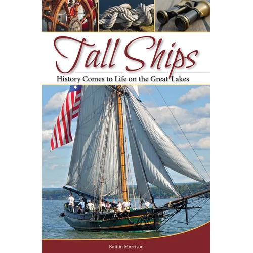 Tall Ships: History Comes to Life on the Great Lakes - Hardcover