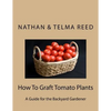 How To Graft Tomato Plants: A Guide for the Backyard Gardener - Paperback