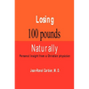 Losing 100 Pounds Naturally: Personal Insight from a Christian Physician - Paperback