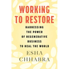 Working to Restore: Harnessing the Power of Regenerative Business to Heal the World - Paperback