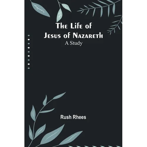 The Life of Jesus of Nazareth: A Study - Paperback