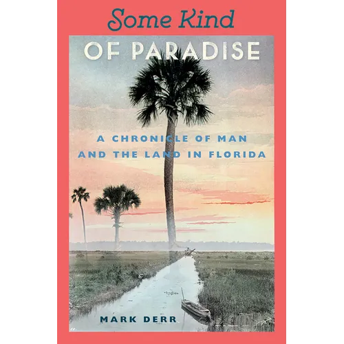 Some Kind of Paradise: A Chronicle of Man and the Land in Florida - Paperback