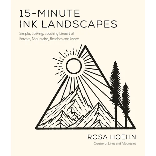 15-Minute Ink Landscapes: Simple, Striking, Soothing Lineart of Forests, Mountains, Beaches and More - Paperback