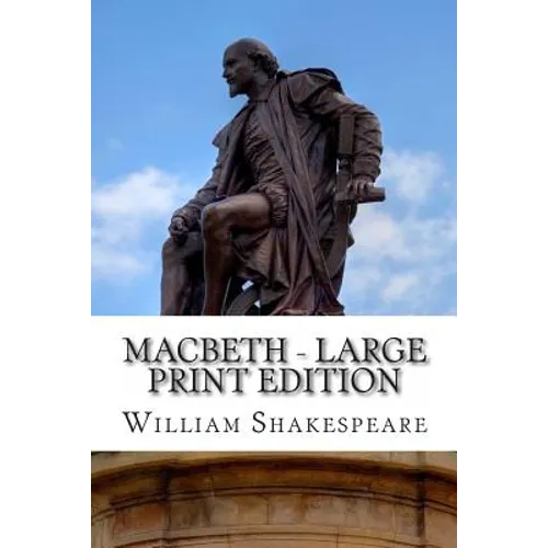 Macbeth - Large Print Edition: The Tragedy of Macbeth: A Play - Paperback