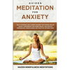Guided Meditation for Anxiety: Self-Hypnosis and Guided Imagery for Stress Relief, Boost Confidence and Inner Peace, and Reduce Depression with Mindfu - Paperback