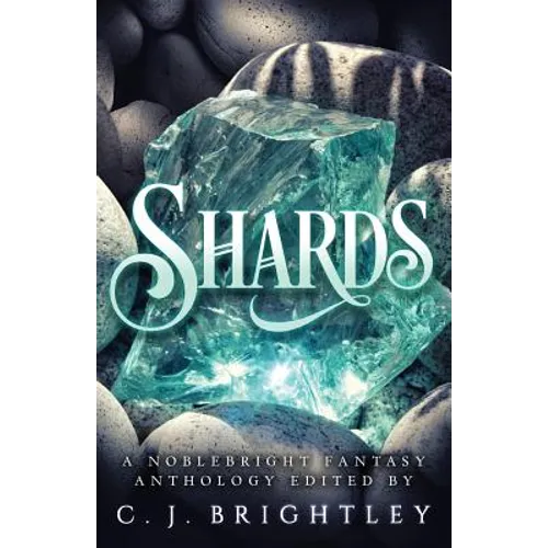 Shards: A Noblebright Fantasy Anthology - Paperback