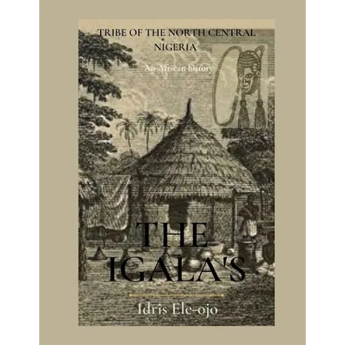 The Igala's: Tribe of the North Central Nigeria - Paperback