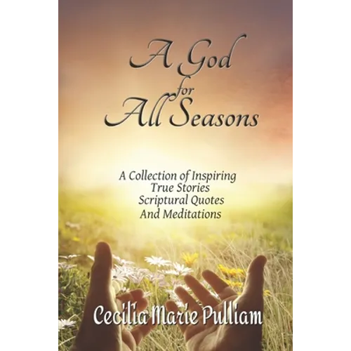 A God for All Seasons: A Collection of Inspiring True Stories, Scriptural Quotes and Meditations - Paperback