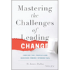 Mastering the Challenges of Leading Change: Inspire the People and Succeed Where Others Fail - Hardcover