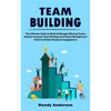 Team Building: The Ultimate Guide to Build & Manage Winning Teams (Quickly Increase Team Building and Project Management Skills for Better Employee En - Paperback