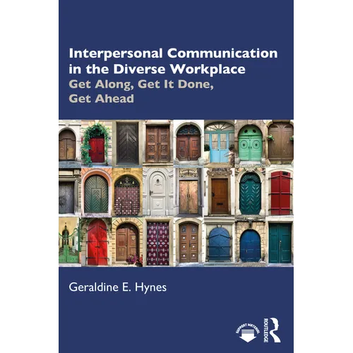 Interpersonal Communication in the Diverse Workplace: Get Along, Get It Done, Get Ahead - Paperback