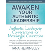 Awaken Your Authentic Leadership - Authentic Leadership Conversations for Meaningful Connection - Paperback