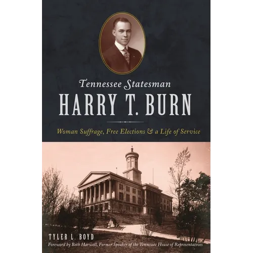 Tennessee Statesman Harry T. Burn: Woman Suffrage, Free Elections and a Life of Service - Paperback