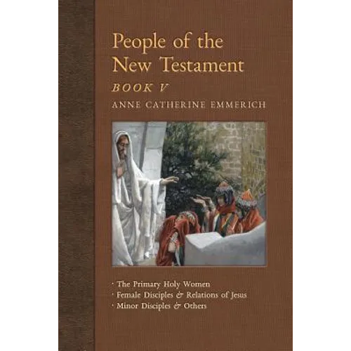People of the New Testament, Book V: The Primary Holy Women, Major Female Disciples and Relations of Jesus, Minor Disciples & Others - Paperback