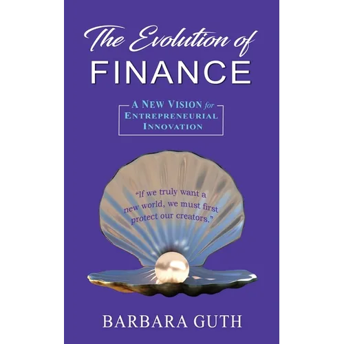 The Evolution of Finance: A New Vision for Entrepreneurial Innovation - Paperback