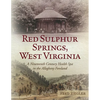 Red Sulphur Springs, West Virginia: A Nineteenth Century Health Spa in the Allegheny Foreland - Paperback