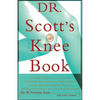 Dr. Scott's Knee Book: Symptoms, Diagnosis, and Treatment of Knee Problems Including Torn Cartilage, Ligament Damage, Arthritis, Tendinitis, - Paperback