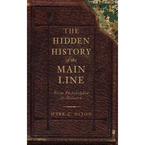The Hidden History of the Main Line: From Philadelphia to Malvern - Hardcover