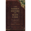 The Hidden History of the Main Line: From Philadelphia to Malvern - Hardcover