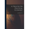 A Treatise On Political Economy - Paperback