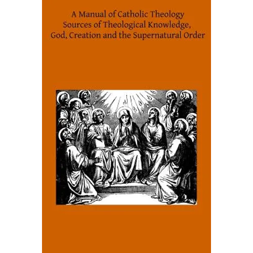 A Manual of Catholic Theology: Based on Scheeben's Dogmatik - Paperback