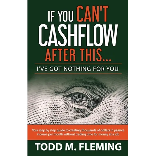 If You Can't Cashflow After This: I've Got Nothing For You... - Paperback