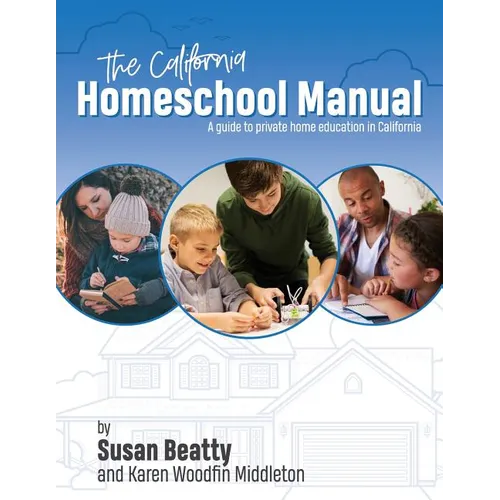 California Homeschool Manual: A guide to private home education in California - Paperback