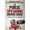 The Public Speaking Horror Show: 7 Secrets to Kill It as a Speaker - Paperback