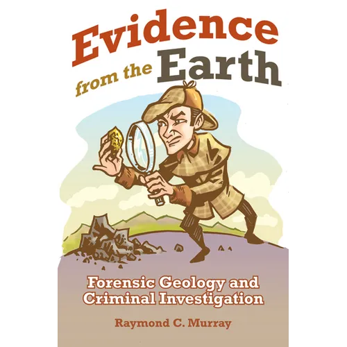 Evidence from the Earth: Forensic Geology and Criminal Investigations - Paperback