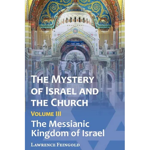The Mystery of Israel and the Church, Vol. 3: The Messianic Kingdom of Israel - Paperback