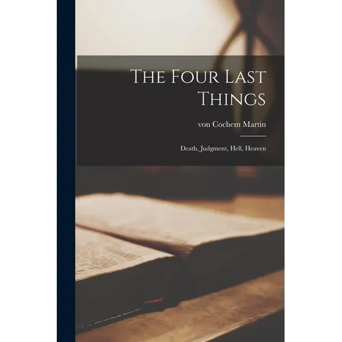 The Four Last Things: Death, Judgment, Hell, Heaven - Paperback