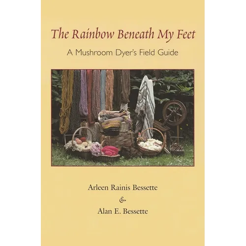 The Rainbow Beneath My Feet: A Mushroom Dyer's Field Guide - Paperback