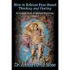 How to Release Fear-Based Thinking and Feeling: An In-Depth Study of Spiritual Psychology, Volume 2 - Paperback