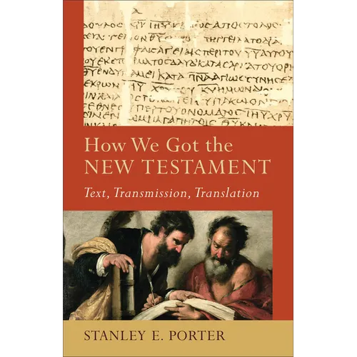 How We Got the New Testament: Text, Transmission, Translation - Paperback