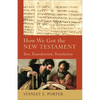 How We Got the New Testament: Text, Transmission, Translation - Paperback