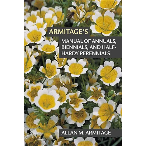 Armitage's Manual of Annuals, Biennials, and Half-Hardy Perennials - Paperback