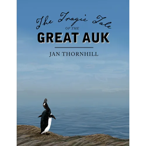 The Tragic Tale of the Great Auk - Hardcover