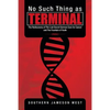 No Such Thing as Terminal: The Rediscovery of the Lost Secret German Cure for Cancer and the Fountain of Youth - Paperback