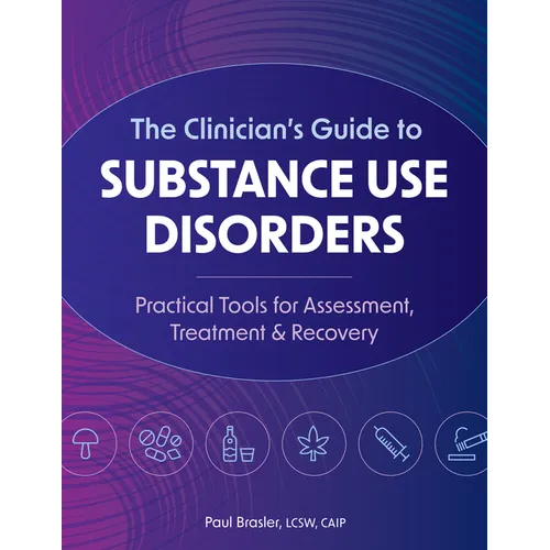The Clinician's Guide to Substance Use Disorders: Practical Tools for Assessment, Treatment & Recovery - Paperback