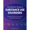 The Clinician's Guide to Substance Use Disorders: Practical Tools for Assessment, Treatment & Recovery - Paperback