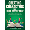 Creating Characters That Jump Off The Page: How To Create Memorable And Compelling Characters For Your Novel - Paperback