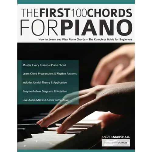 The First 100 Chords for Piano: How to Learn and Play Piano Chords - The Complete Guide for Beginners - Paperback
